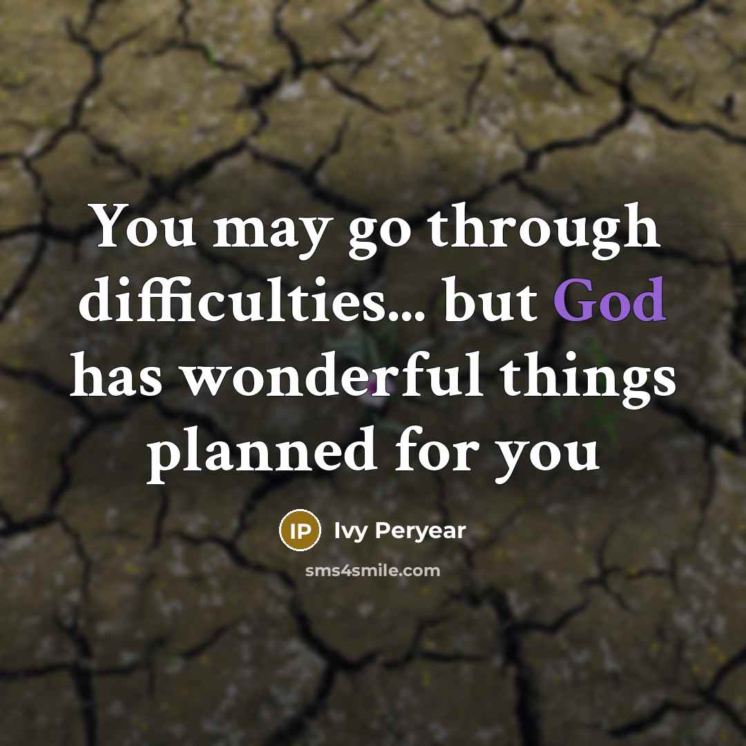 “You may go through difficulties... but God has wonderful things…” quote by Ivy Peryear