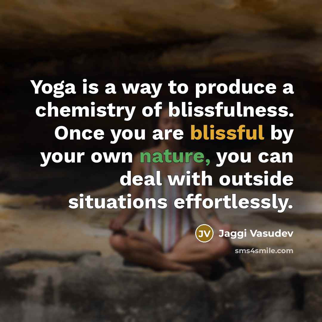 “Yoga is a way to produce a chemistry of blissfulness.…” quote by Jaggi Vasudev