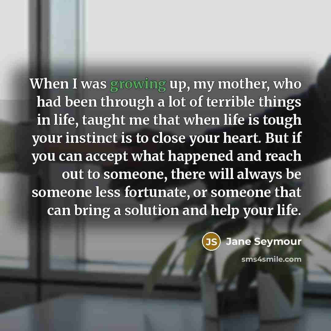 “When I was growing up, my mother, who had been…” quote by Jane Seymour