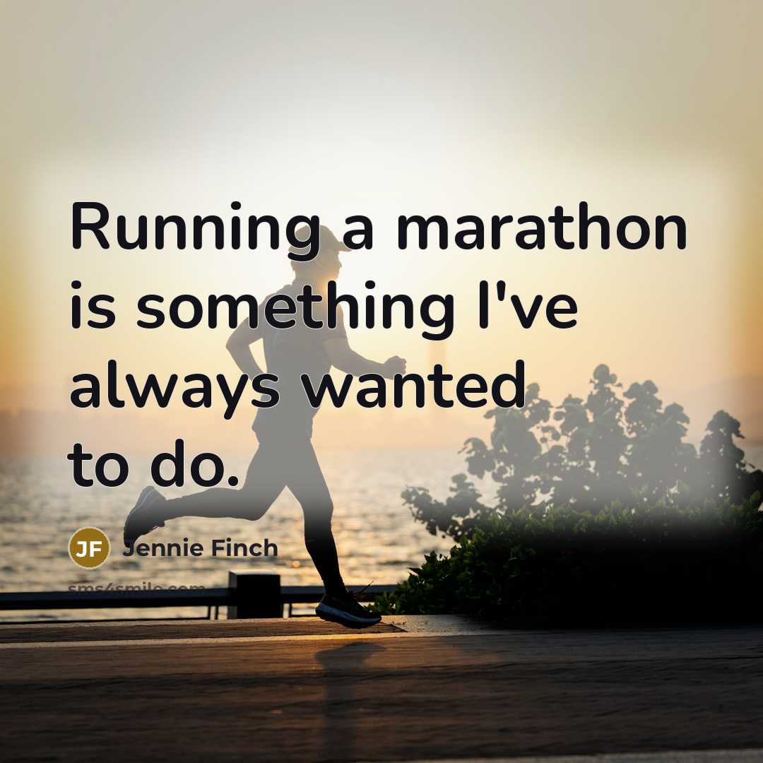 “Running a marathon is something I've always wanted to do.…” quote by Jennie Finch