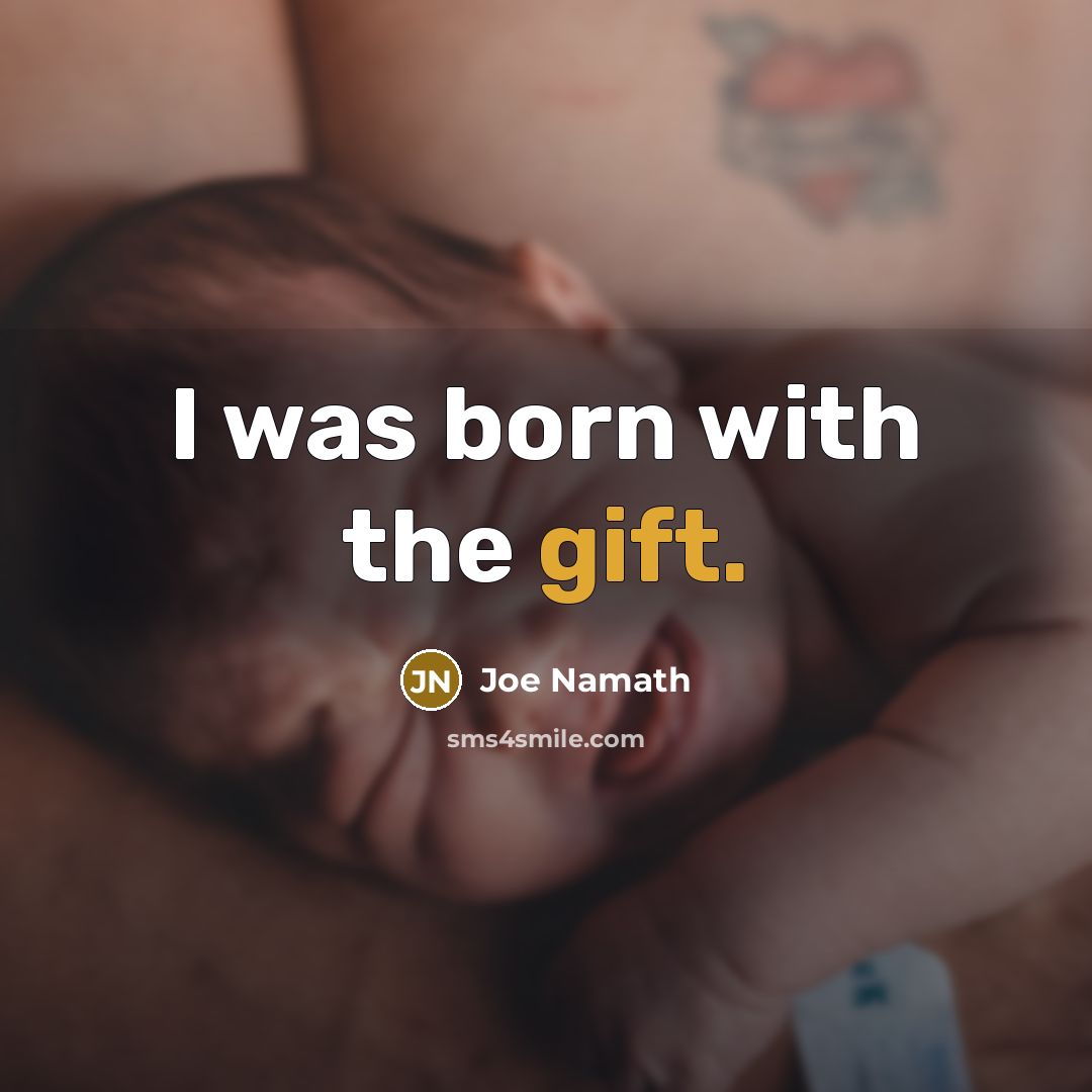 “I was born with the gift.…” quote by Joe Namath