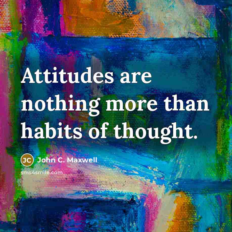 “Attitudes are nothing more than habits of thought.…” quote by John C. Maxwell