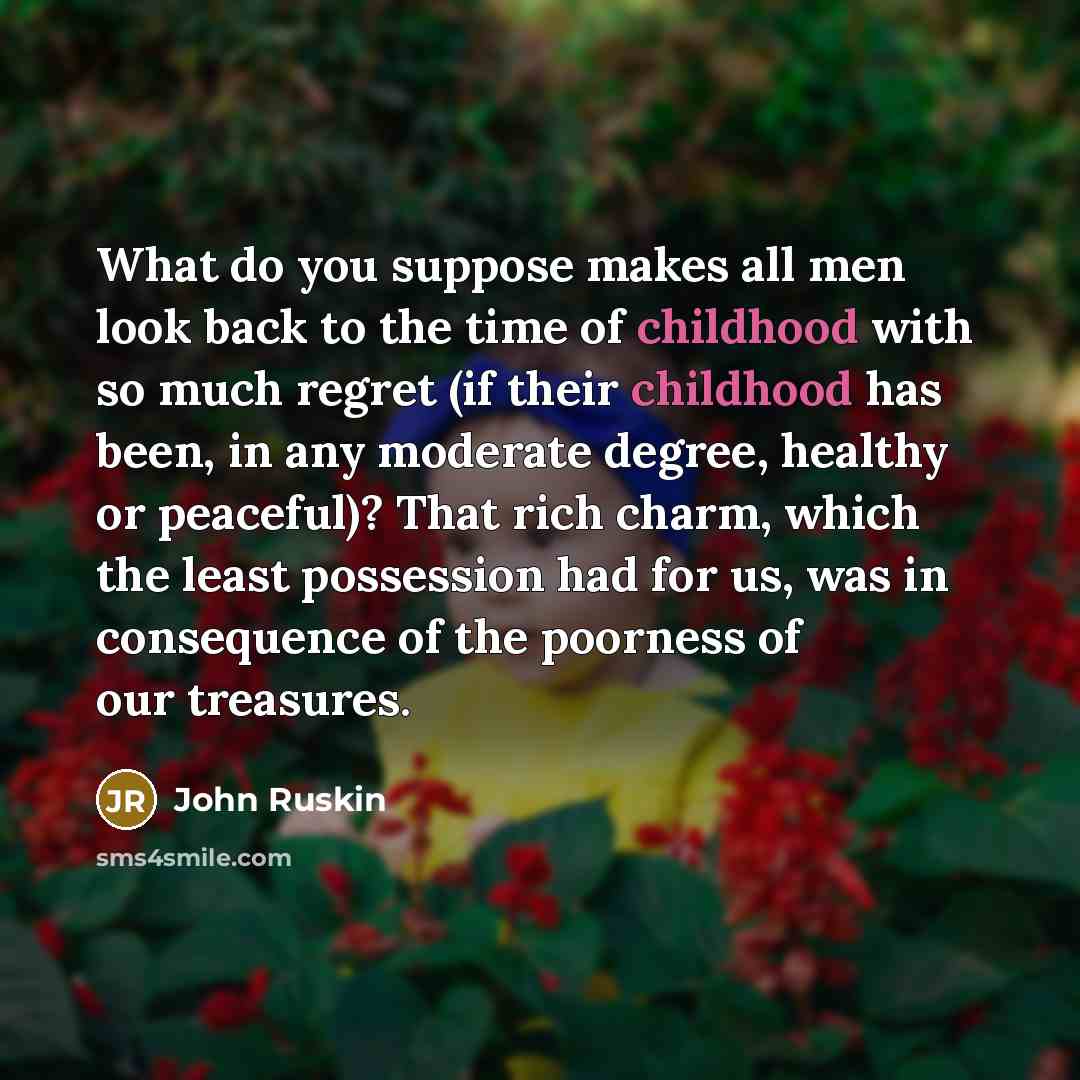 “What do you suppose makes all men look back to…” quote by John Ruskin