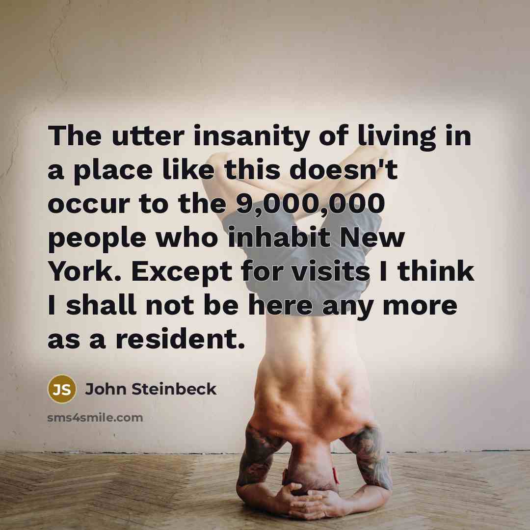 “The utter insanity of living in a place like this…” quote by John Steinbeck