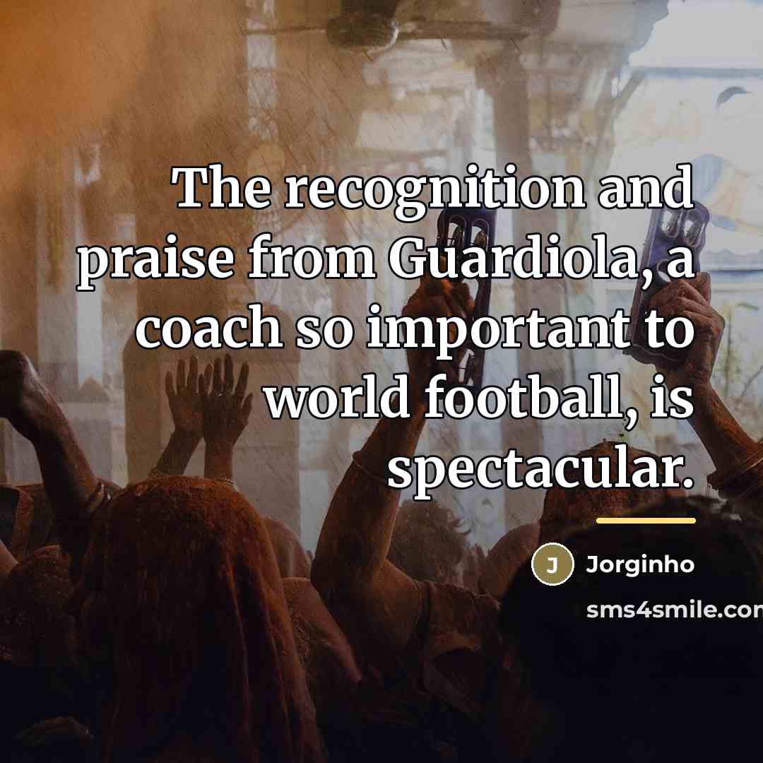 “The recognition and praise from Guardiola, a coach so important…” quote by Jorginho