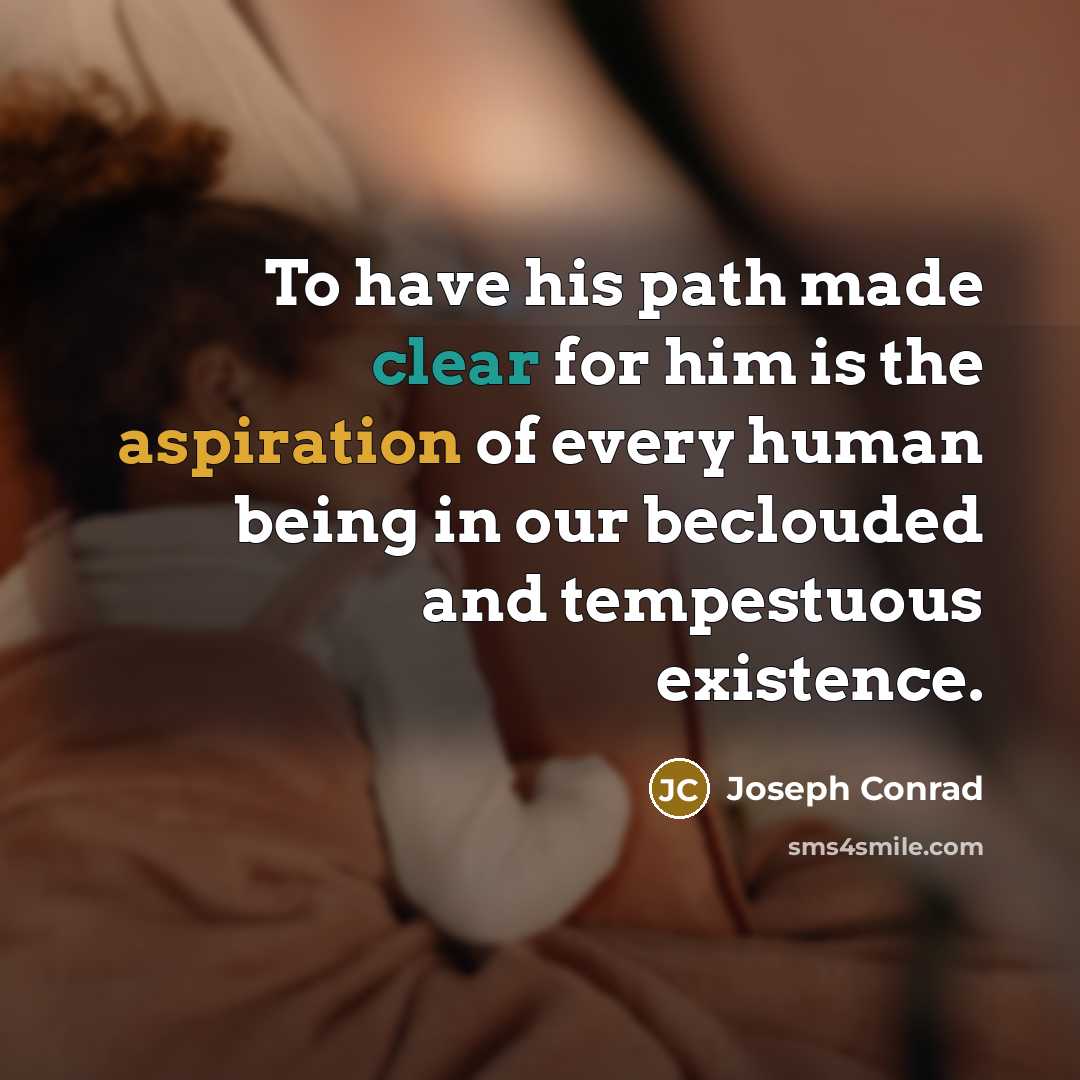 “To have his path made clear for him is the…” quote by Joseph Conrad