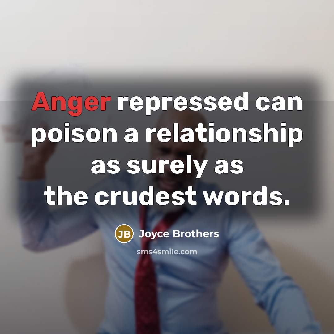 “Anger repressed can poison a relationship as surely as the…” quote by Joyce Brothers