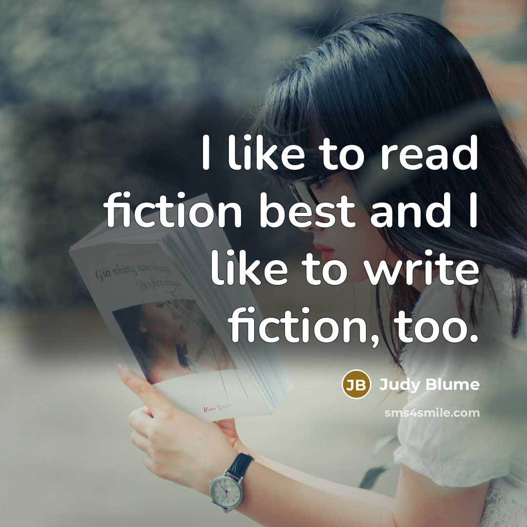 “I like to read fiction best and I like to…” quote by Judy Blume