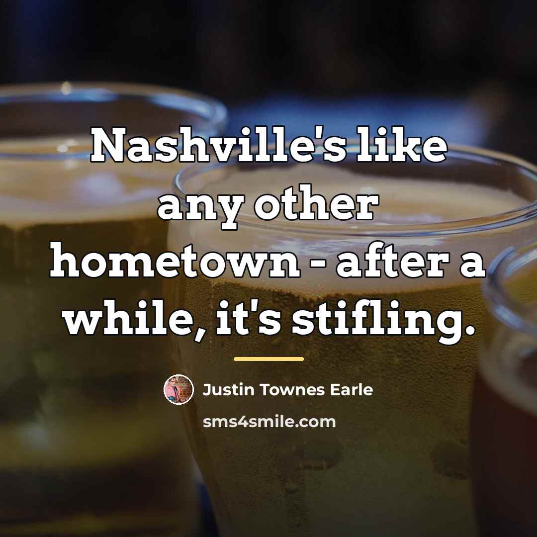 “Nashville's like any other hometown - after a while, it's…” quote by Justin Townes Earle