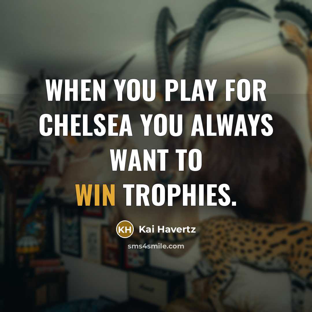 “When you play for Chelsea you always want to win…” quote by Kai Havertz