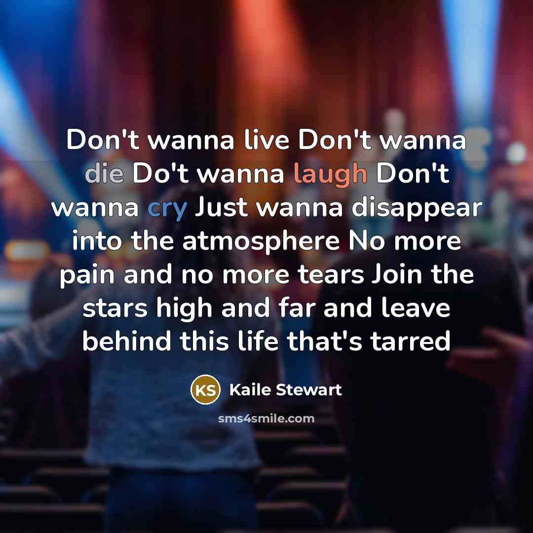 “Don't wanna live Don't wanna die Do't wanna laugh Don't…” quote by Kaile Stewart