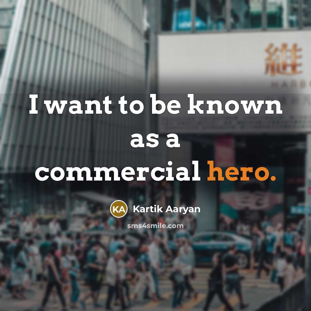 “I want to be known as a commercial hero.…” quote by Kartik Aaryan