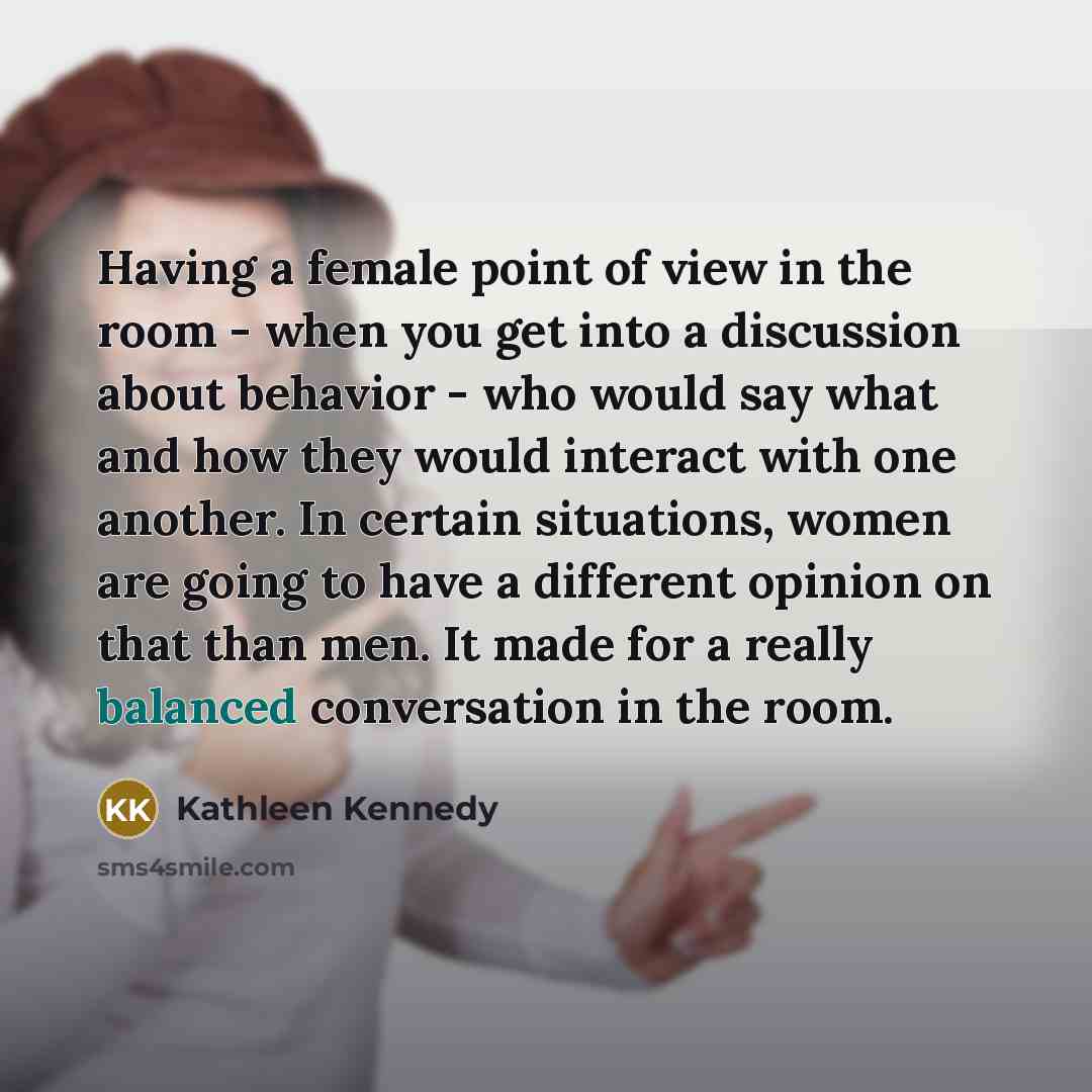 “Having a female point of view in the room -…” quote by Kathleen Kennedy