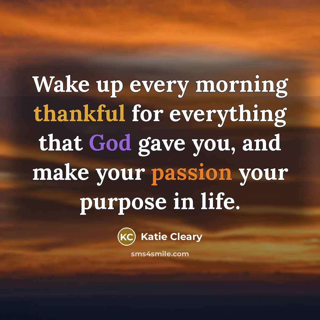 “Wake up every morning thankful for everything that God gave…” quote by Katie Cleary