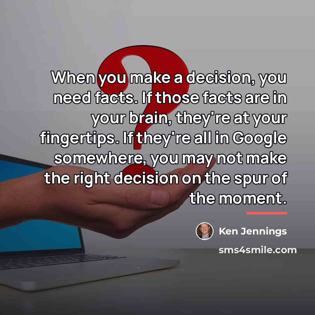 “When you make a decision, you need facts. If those…” quote by Ken Jennings
