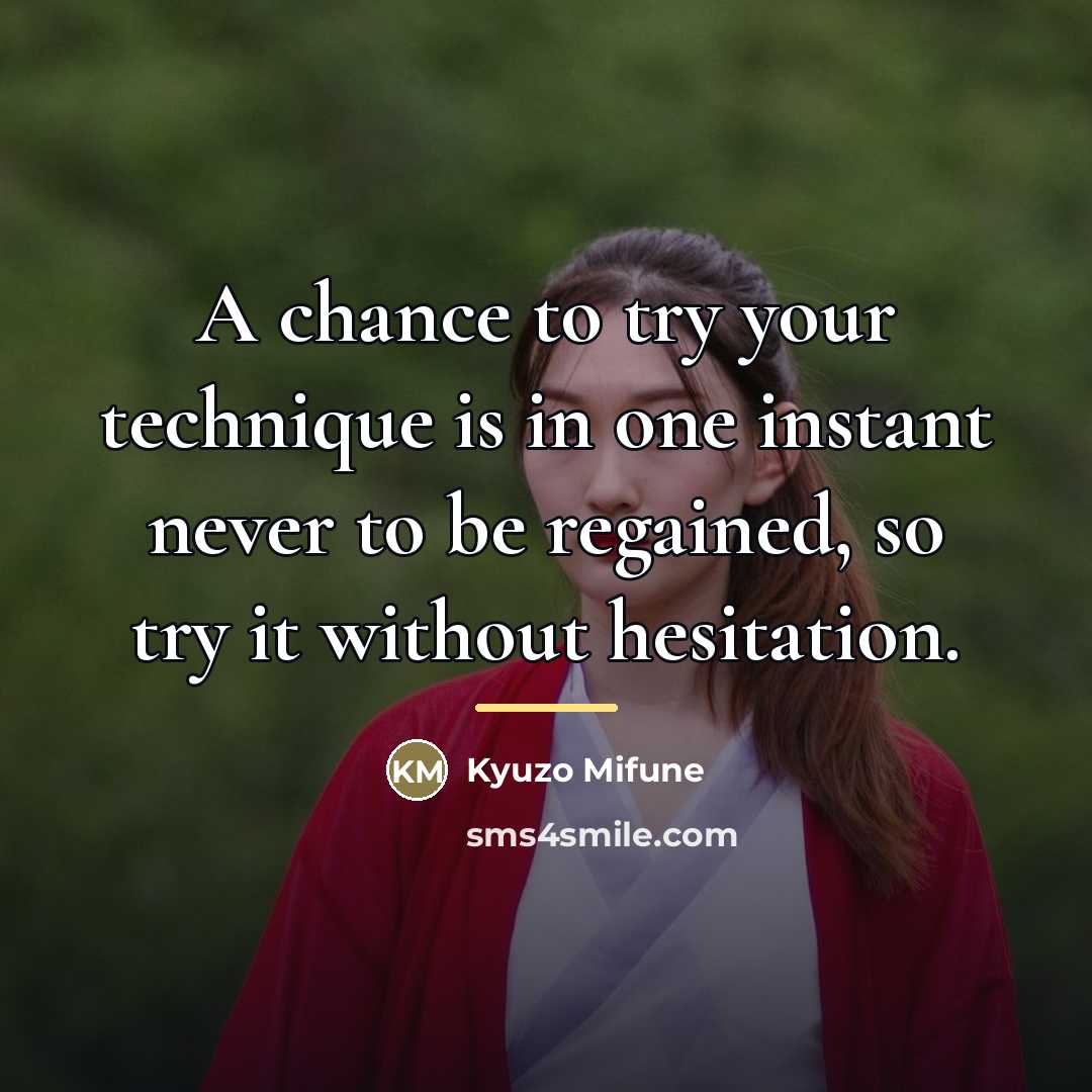 “A chance to try your technique is in one instant…” quote by Kyuzo Mifune