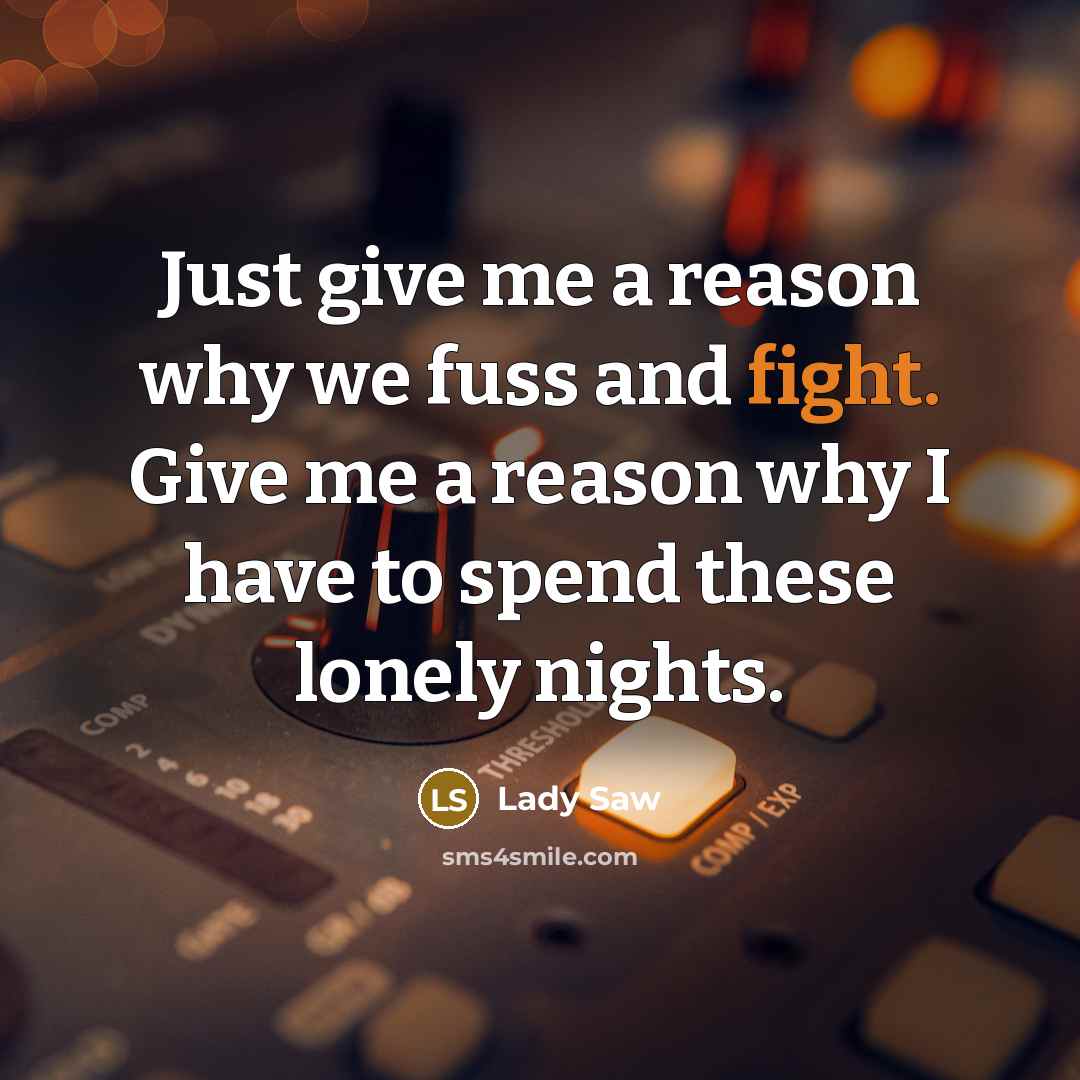 “Just give me a reason why we fuss and fight.…” quote by Lady Saw