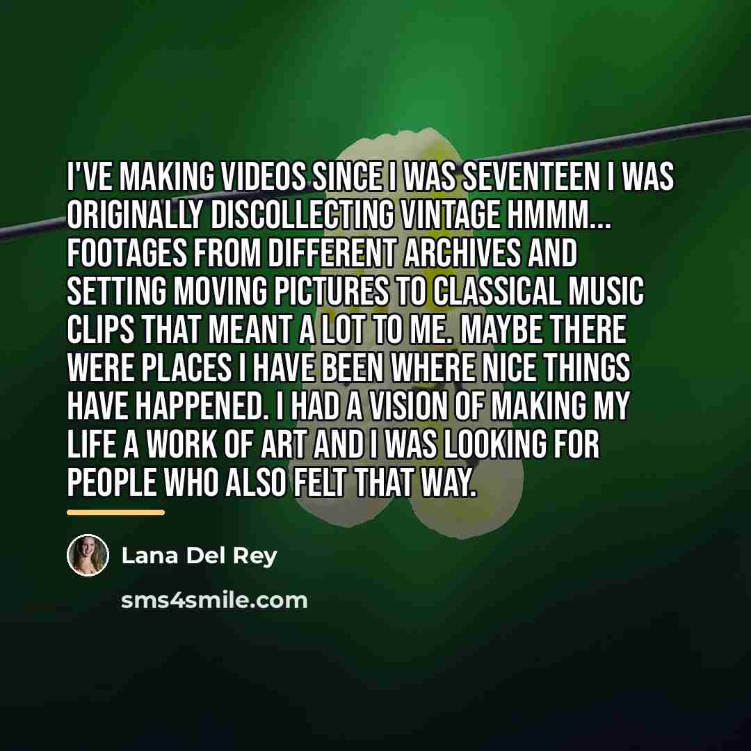 “I've making videos since I was seventeen I was originally…” quote by Lana Del Rey