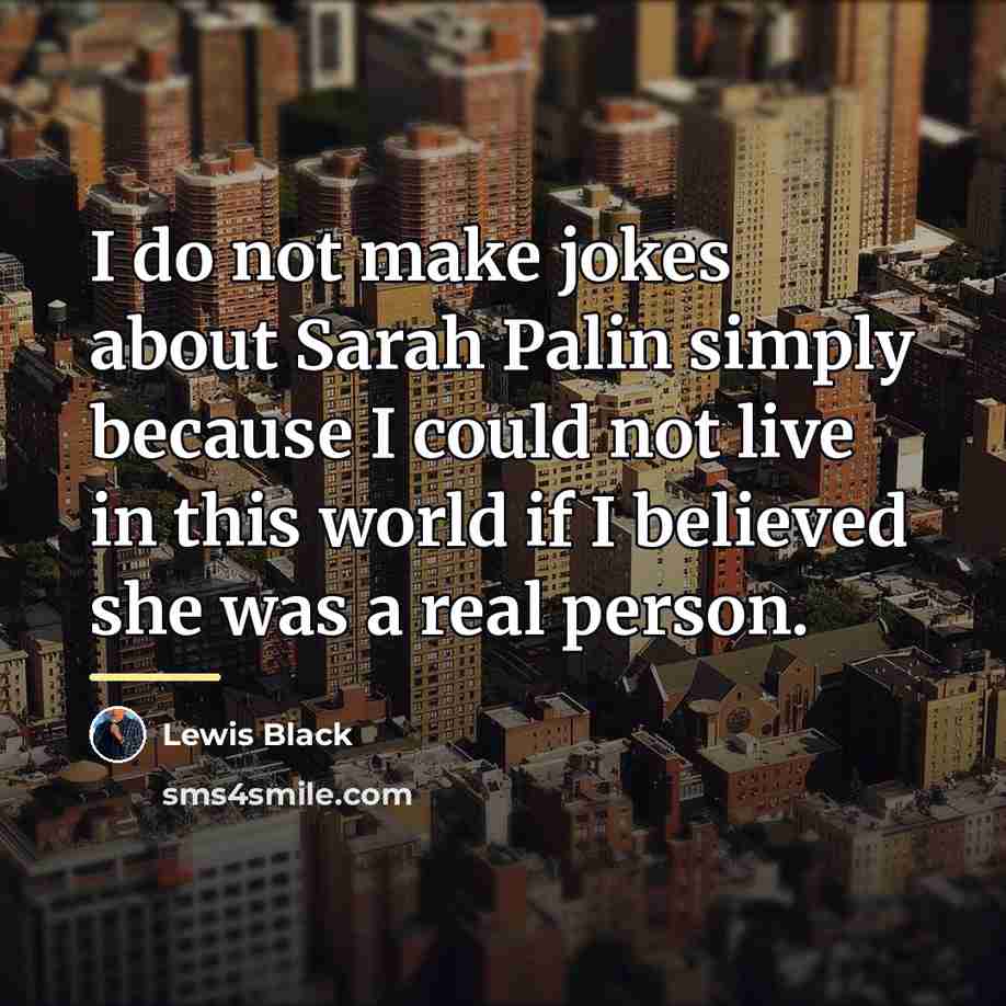 “I do not make jokes about Sarah Palin simply because…” quote by Lewis Black