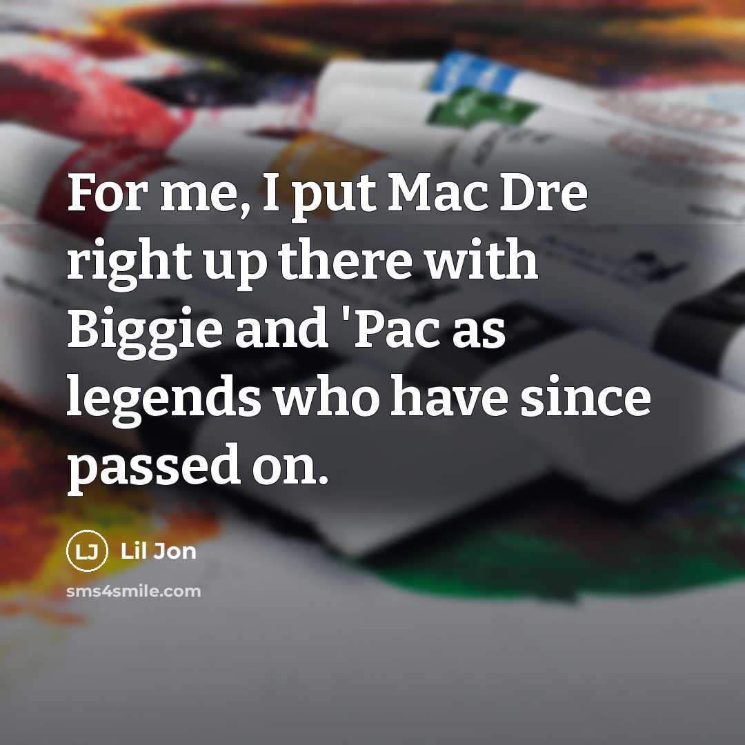 “For me, I put Mac Dre right up there with…” quote by Lil Jon