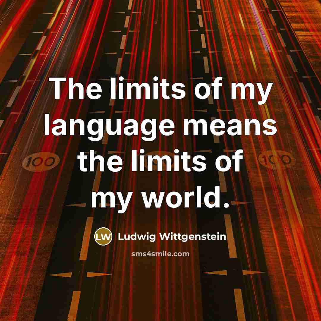 “The limits of my language means the limits of my…” quote by Ludwig Wittgenstein