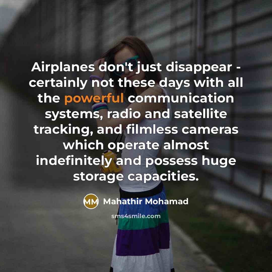 “Airplanes don't just disappear - certainly not these days with…” quote by Mahathir Mohamad
