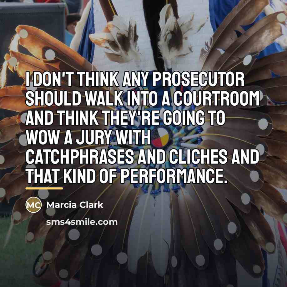 “I don't think any prosecutor should walk into a courtroom…” quote by Marcia Clark
