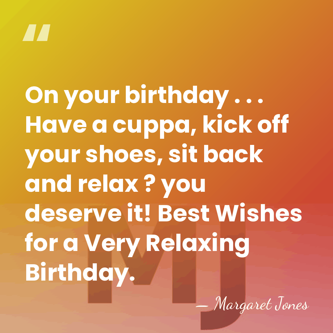 On your birthday . . . Have a cuppa, kick off your&hellip; - Margaret Jones