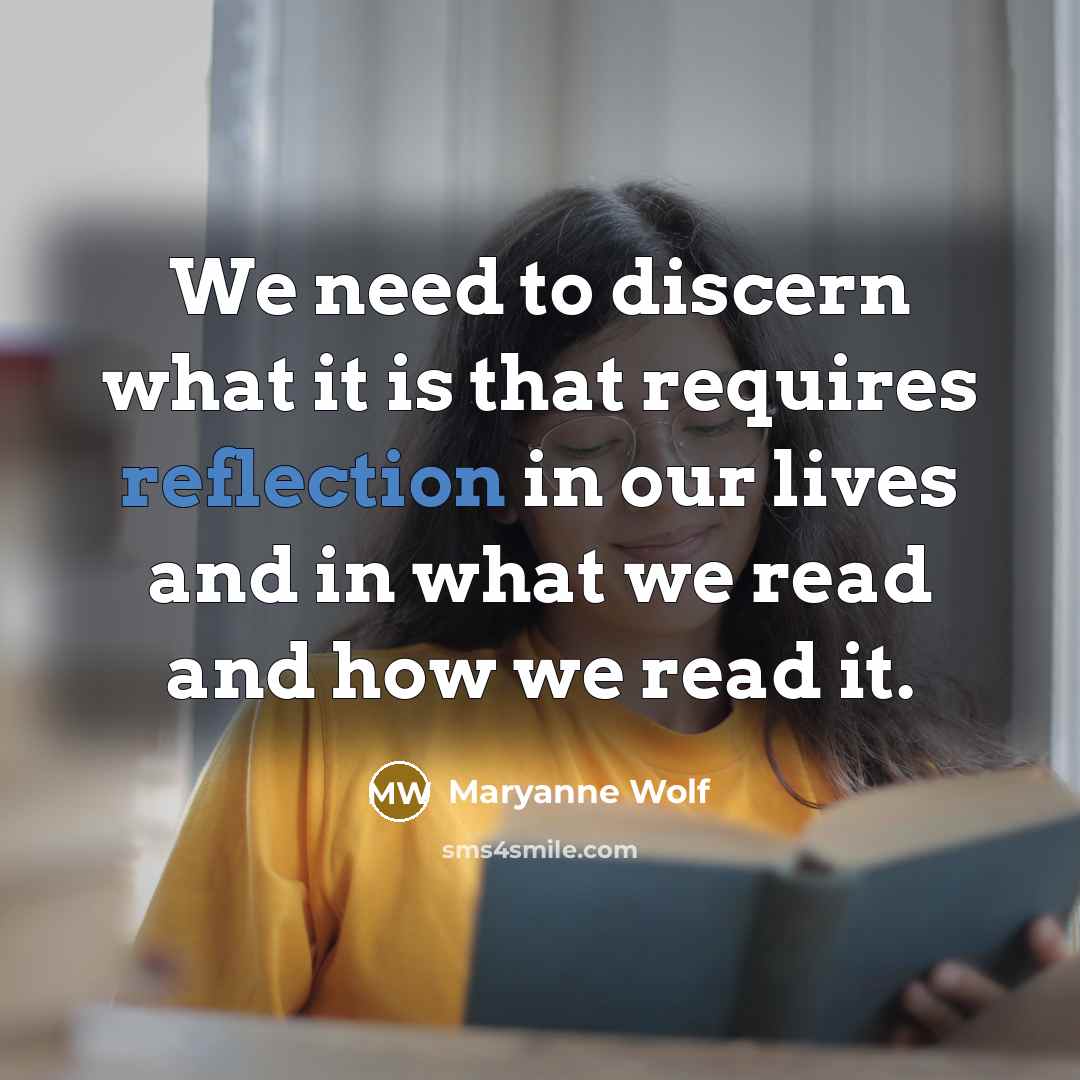 “We need to discern what it is that requires reflection…” quote by Maryanne Wolf
