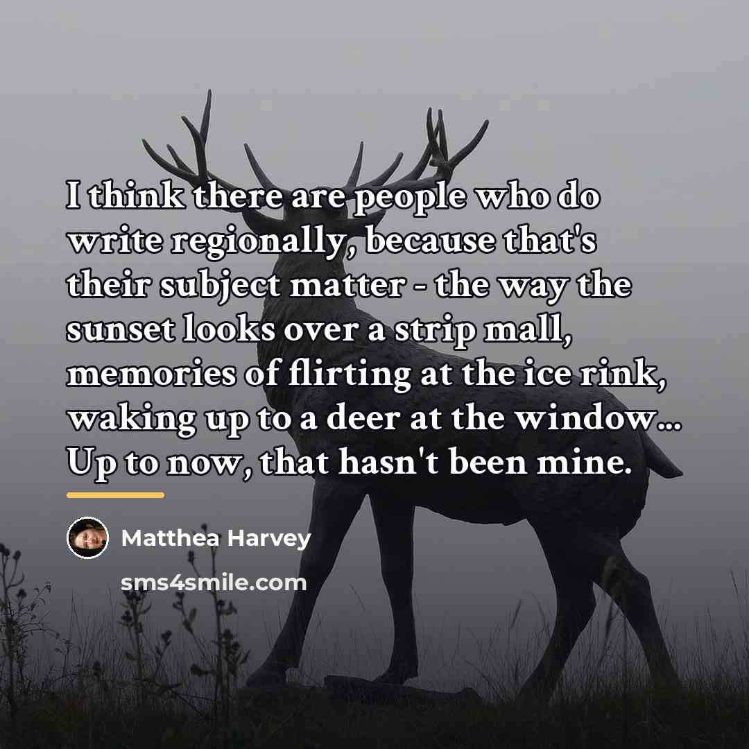 “I think there are people who do write regionally, because…” quote by Matthea Harvey