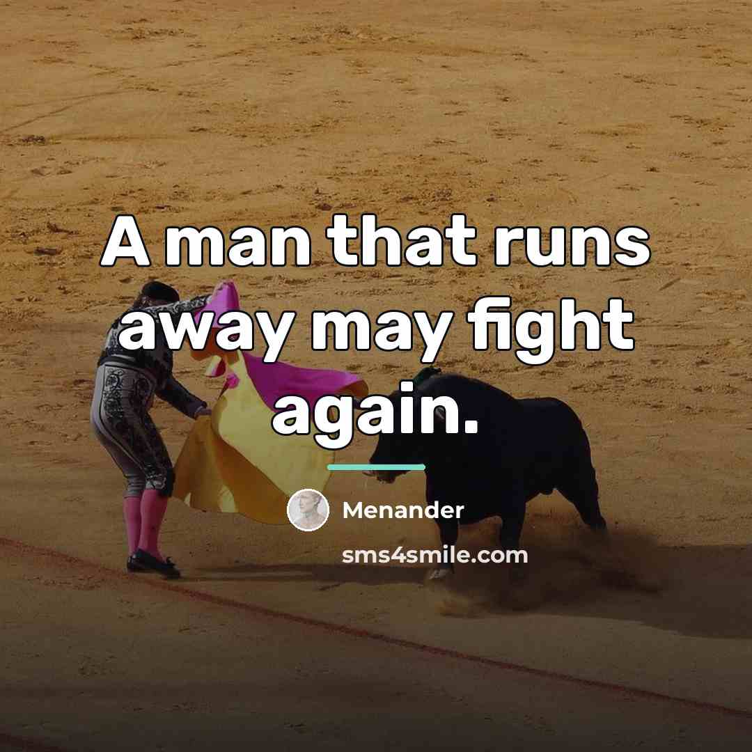 “A man that runs away may fight again.…” quote by Menander