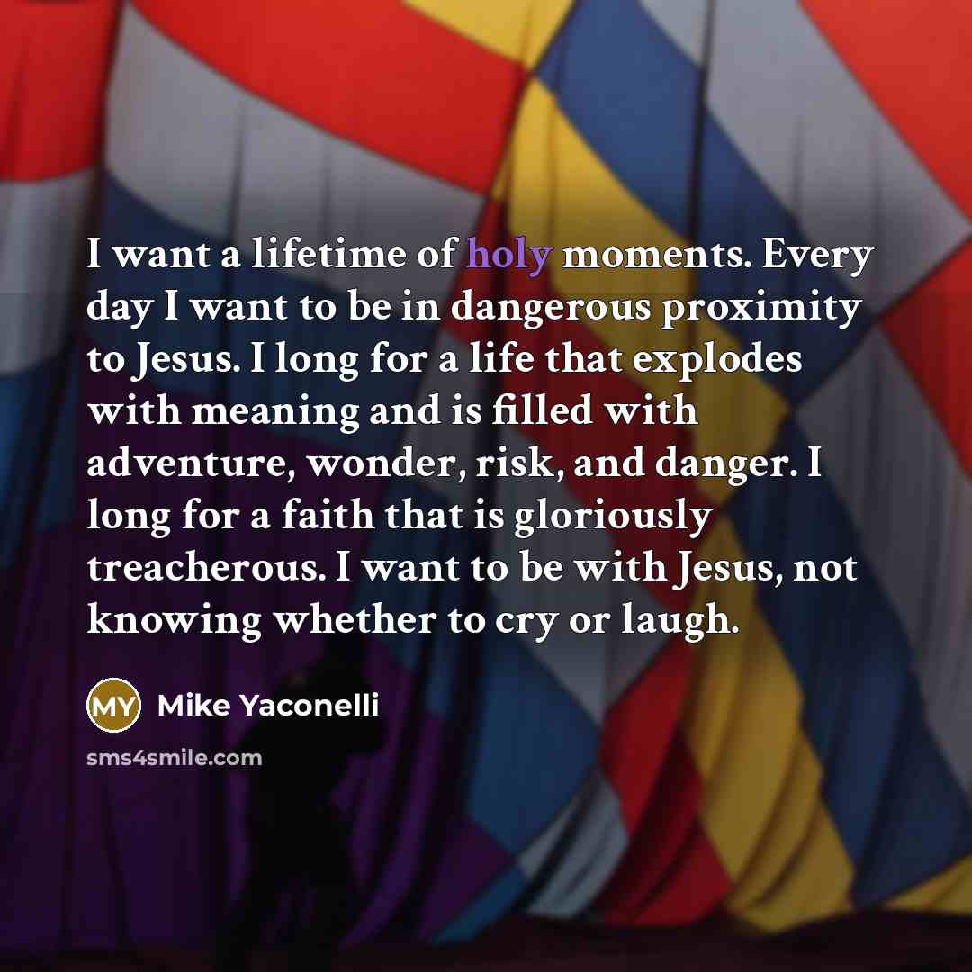 “I want a lifetime of holy moments. Every day I…” quote by Mike Yaconelli
