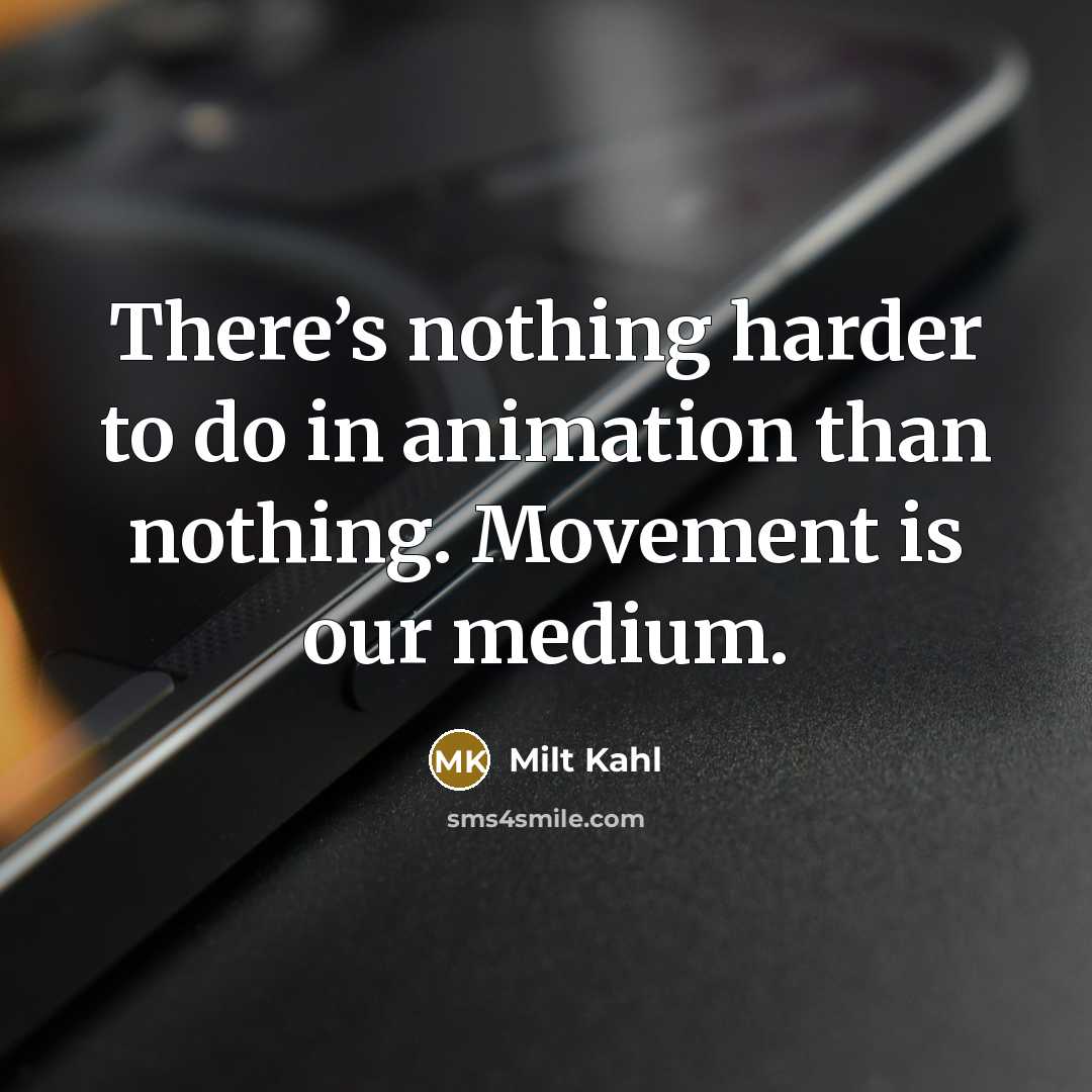 “There’s nothing harder to do in animation than nothing. Movement…” quote by Milt Kahl