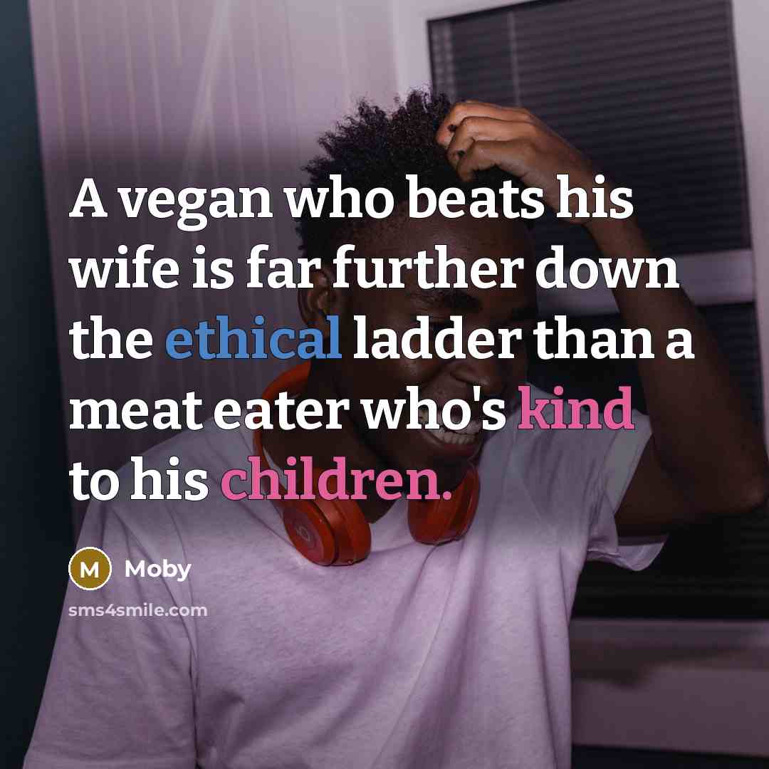 “A vegan who beats his wife is far further down…” quote by Moby