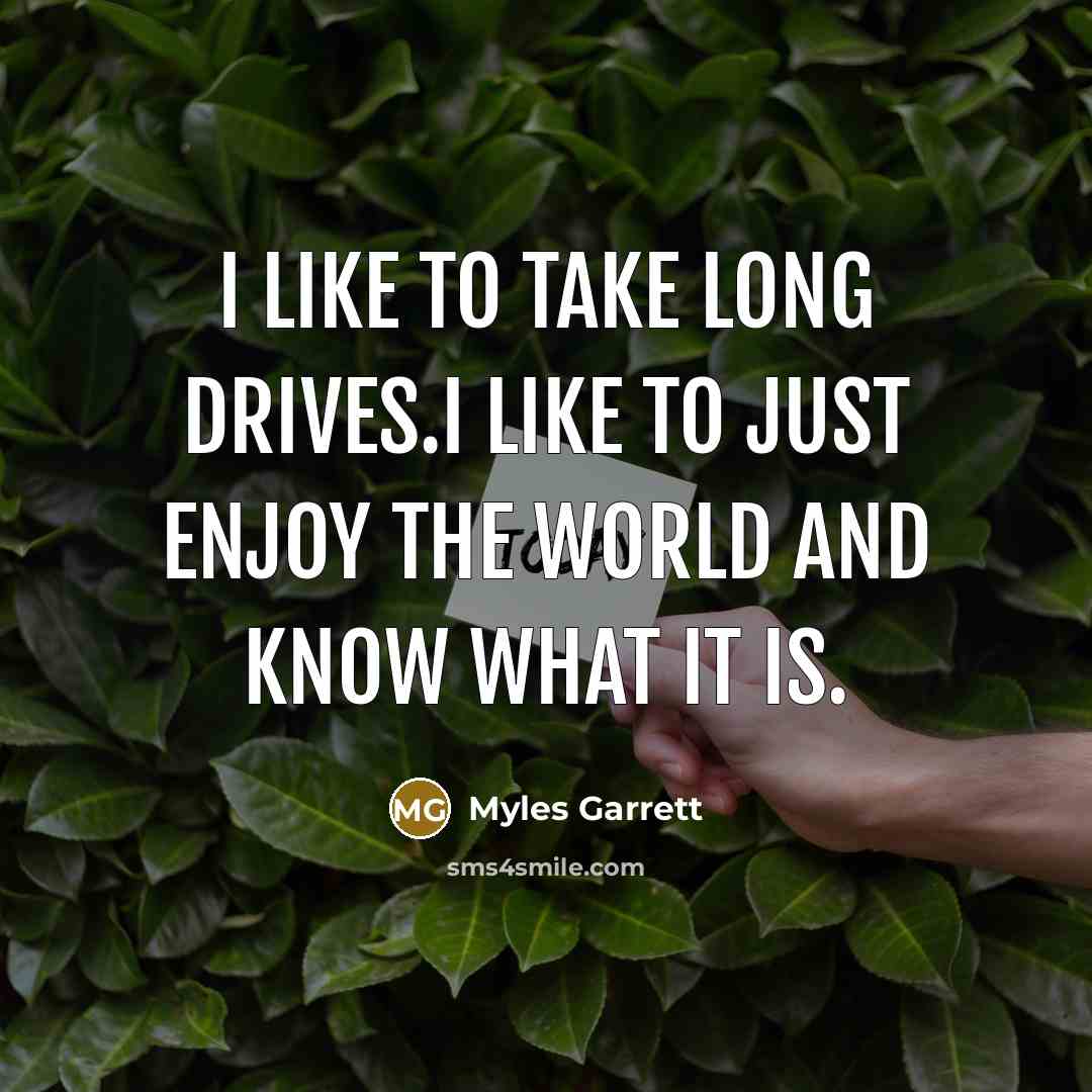 “I like to take long drives.I like to just enjoy…” quote by Myles Garrett