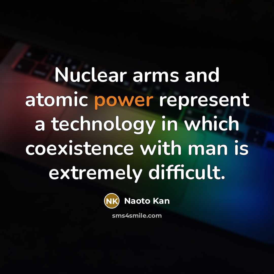“Nuclear arms and atomic power represent a technology in which…” quote by Naoto Kan