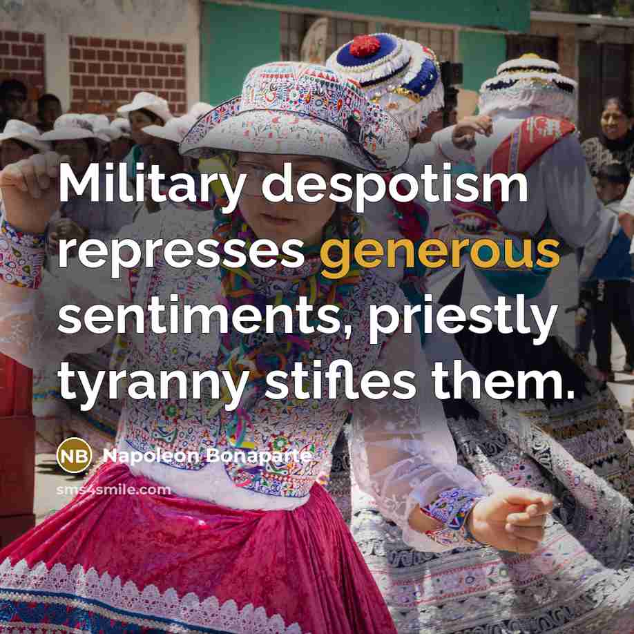 “Military despotism represses generous sentiments, priestly tyranny stifles them.…” quote by Napoleon Bonaparte