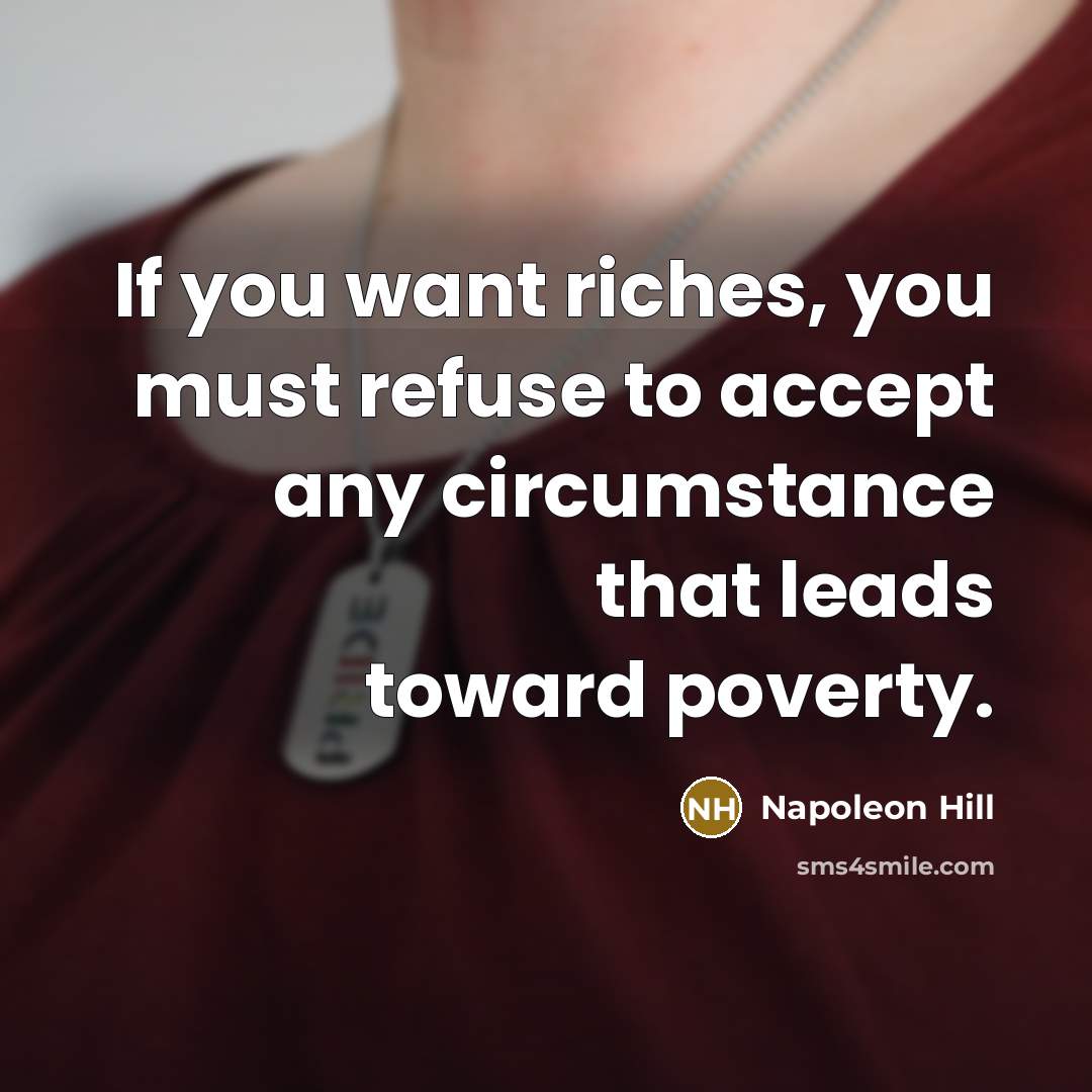 “If you want riches, you must refuse to accept any…” quote by Napoleon Hill