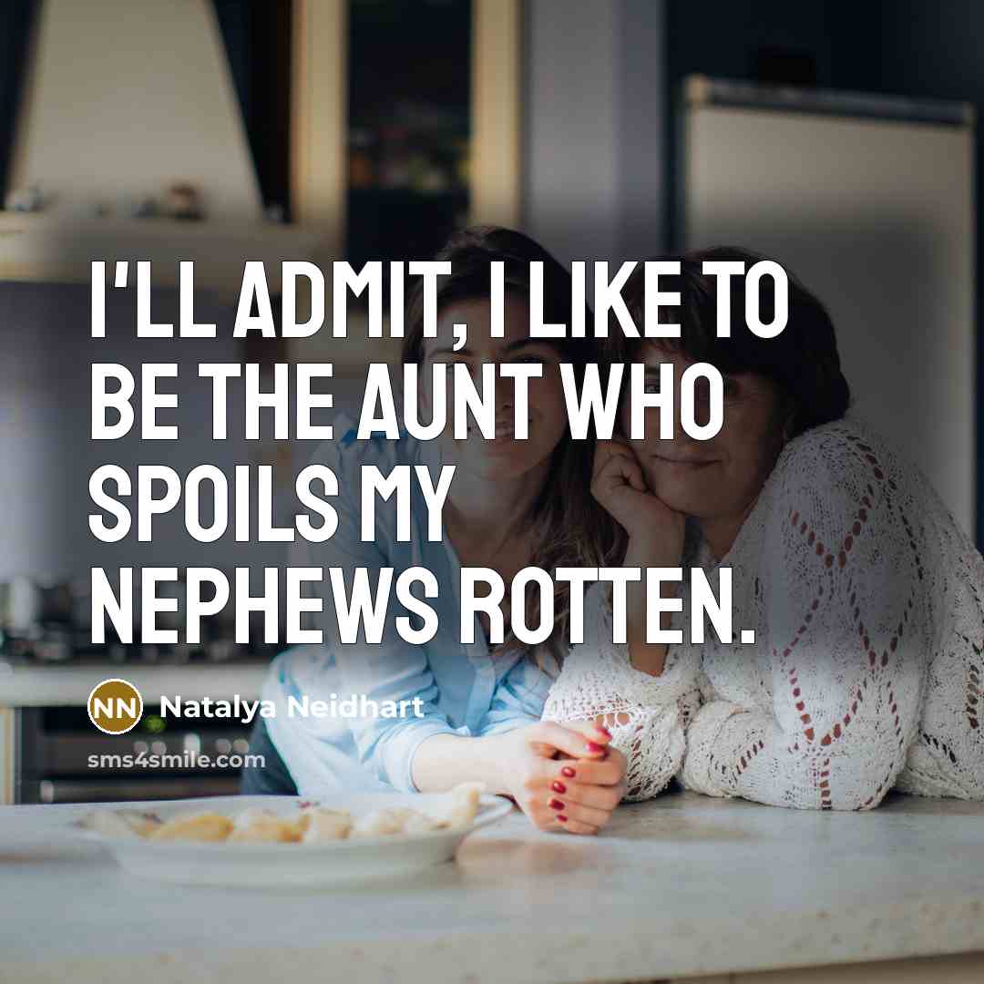 “I'll admit, I like to be the aunt who spoils…” quote by Natalya Neidhart