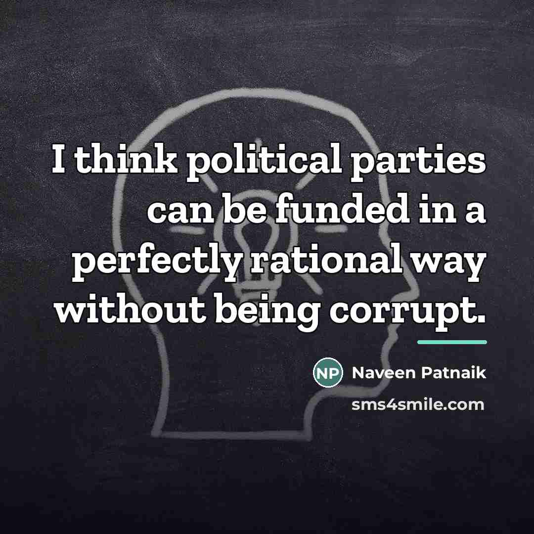 “I think political parties can be funded in a perfectly…” quote by Naveen Patnaik