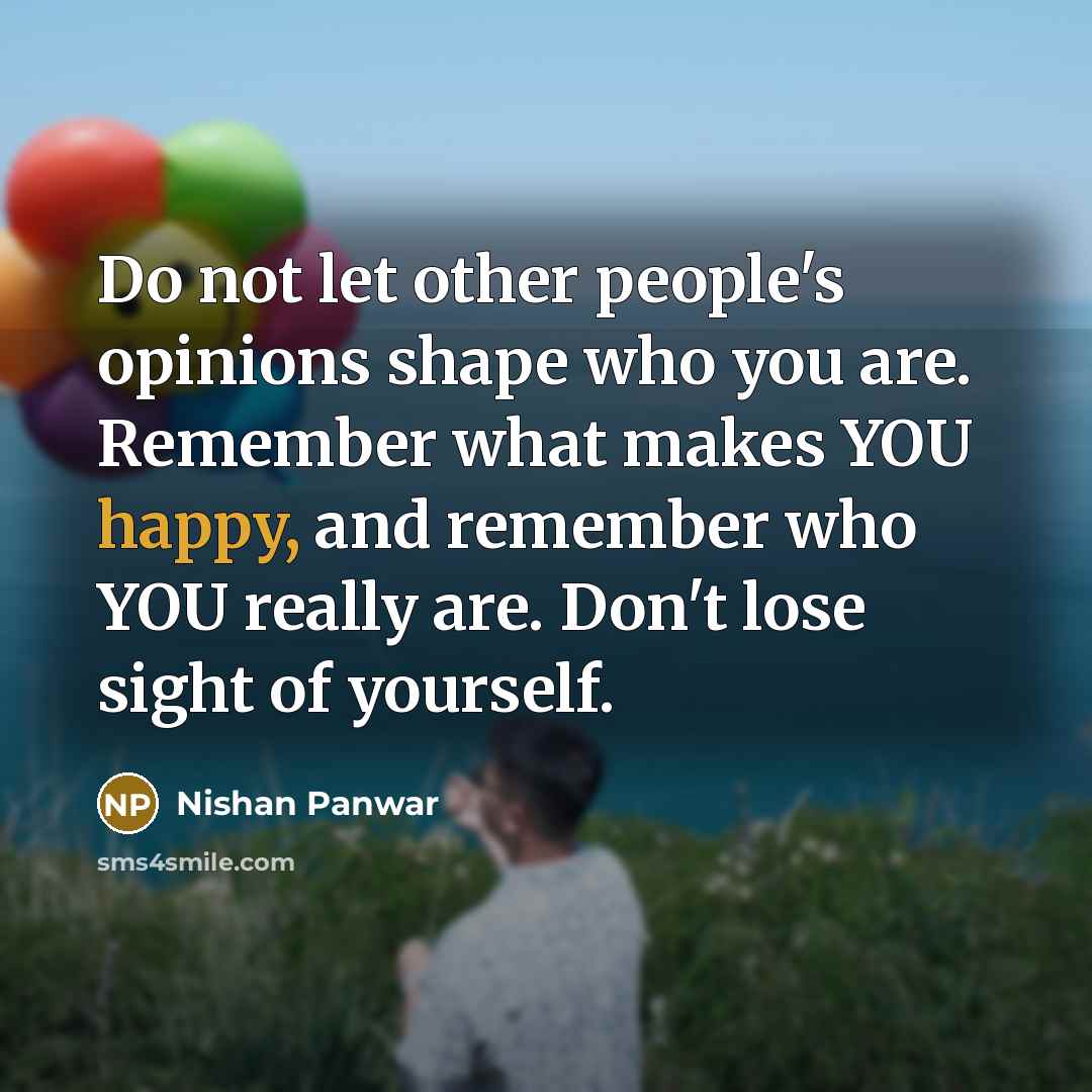 “Do not let other people's opinions shape who you are.…” quote by Nishan Panwar