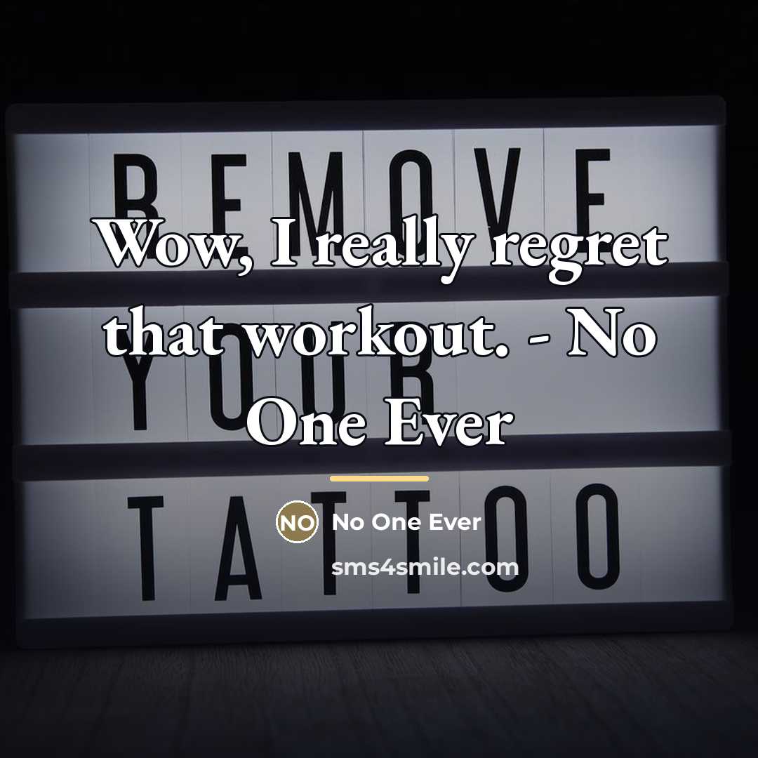“Wow, I really regret that workout. - No One Ever…” quote by No One Ever