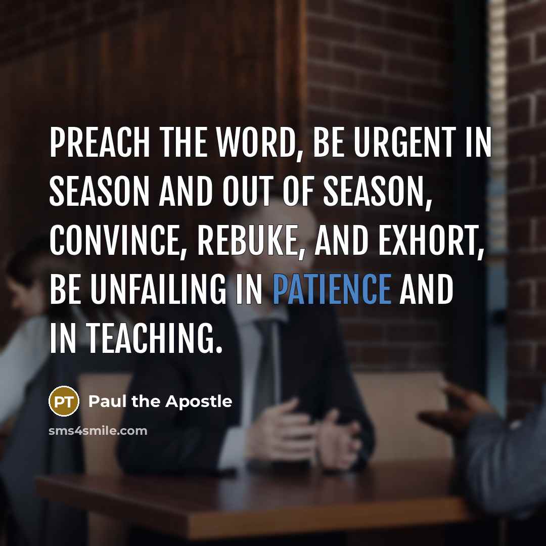 “preach the word, be urgent in season and out of…” quote by Paul the Apostle