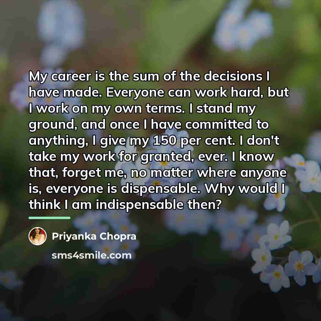 “My career is the sum of the decisions I have…” quote by Priyanka Chopra