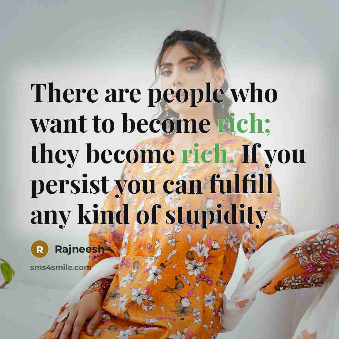 “There are people who want to become rich; they become…” quote by Rajneesh