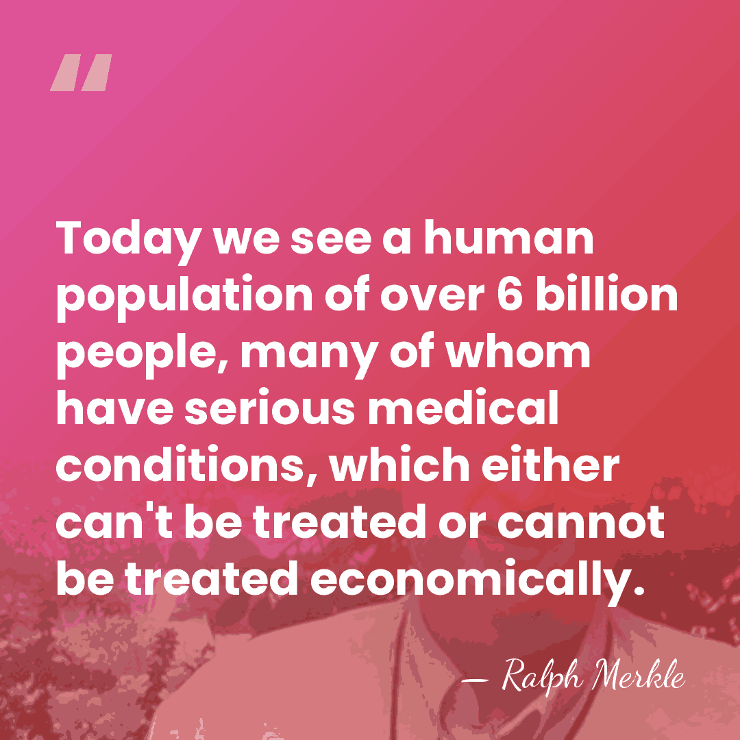Today we see a human population of over 6 billion people, many&hellip; - Ralph Merkle