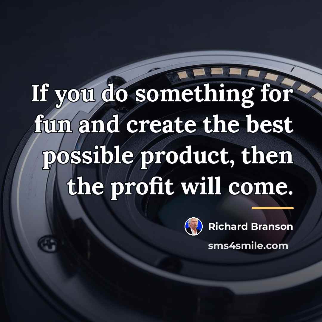 “If you do something for fun and create the best…” quote by Richard Branson