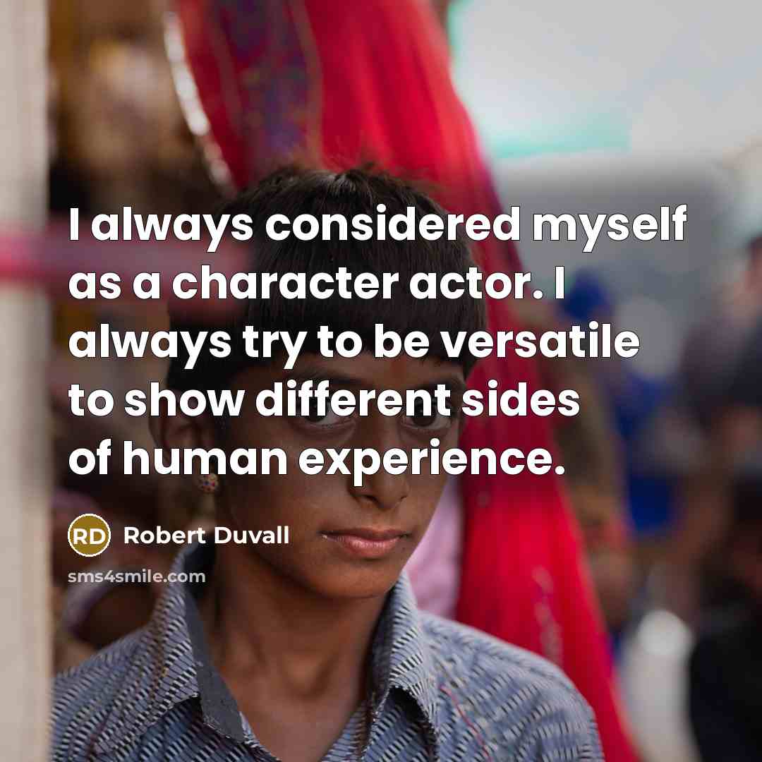 “I always considered myself as a character actor. I always…” quote by Robert Duvall