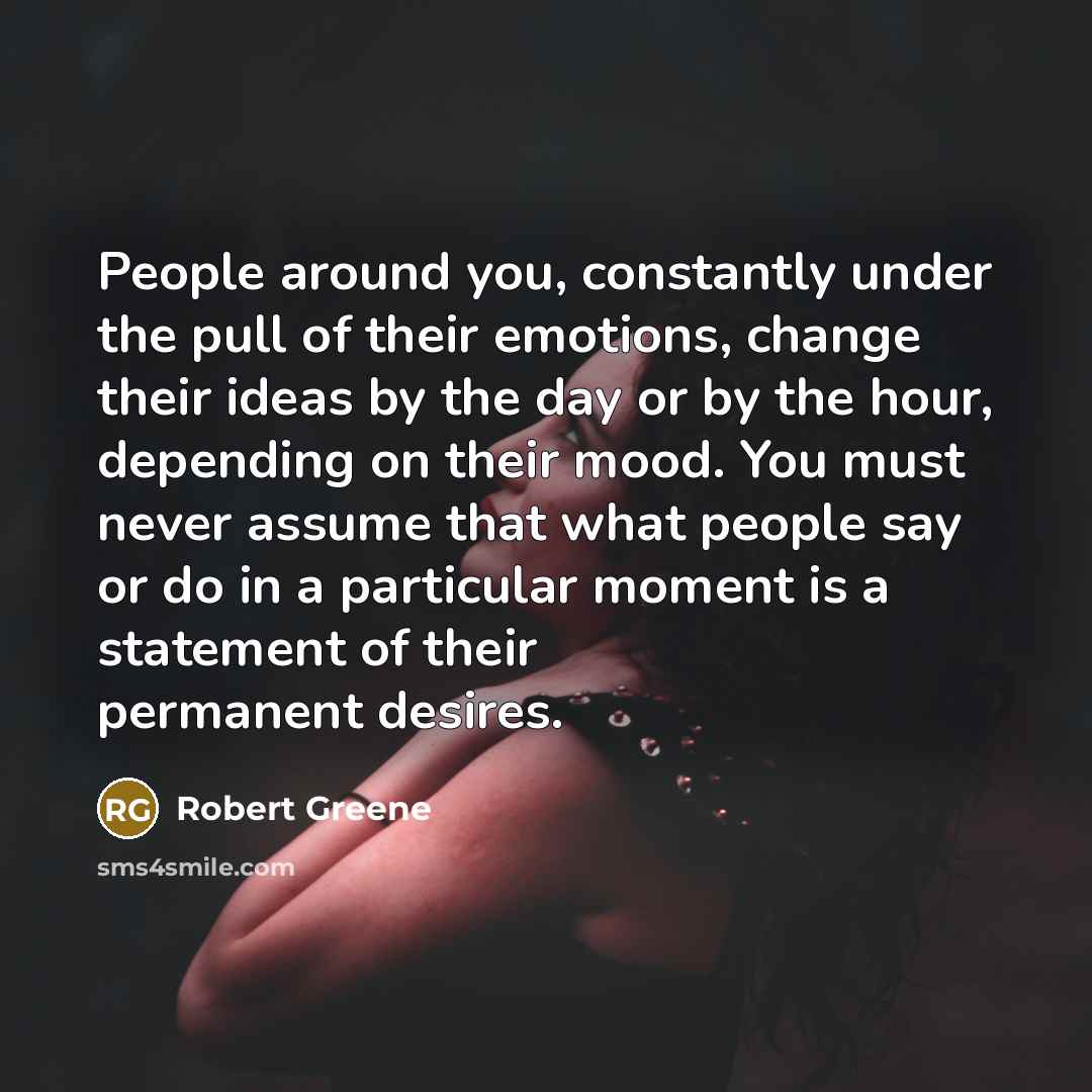 “People around you, constantly under the pull of their emotions,…” quote by Robert Greene