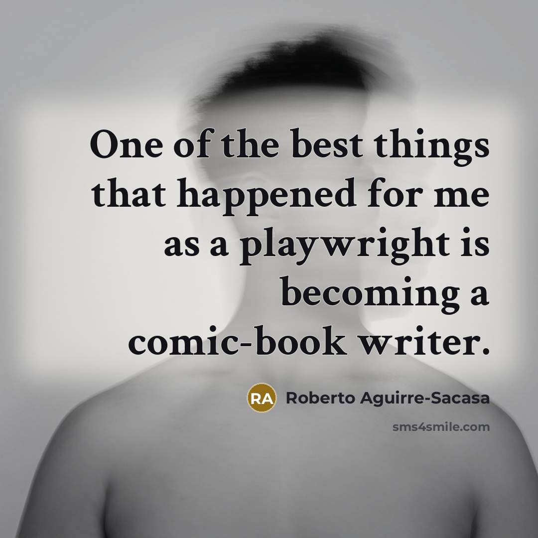 “One of the best things that happened for me as…” quote by Roberto Aguirre-Sacasa